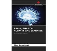 BRAIN PHYSICAL ACTIVITY AND LEARNING - Csar Ochoa Garca - KS OmniScriptum Publishing - Livre en Anglais Csar Ochoa GarcaCsar Ochoa Garca (Auteur)