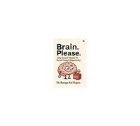 Brain. Please. : Why Smart People Do Dumb Things (Repeatedly) Paperback Book By Dr. Ranga Sai Rajan