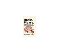 Brain. Please. : Why Smart People Do Dumb Things (Repeatedly) Paperback Book By Dr. Ranga Sai Rajan