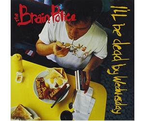 Brain Police - I'll Be Dead by Wednesday