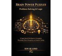 Brain Power Puzzles - Problem-Solving & Logic: A Logic-Based Workbook to Strengthen Reasoning, Pattern Recognition, and Analytical Thinking
