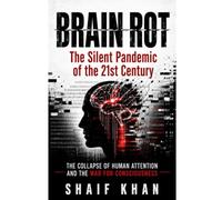 Brain Rot: The Twenty First Century’s Pandemic