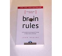 Brain Rules: 12 Principles for Surviving and Thriving at Work, Home, and School