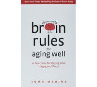 Brain Rules For Aging Well : 10 Principles For Staying Vital, Happy, And Sharp