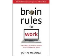 Brain Rules for Work The Science of Thinking Smarter in the Office and at Home by John Medina John Medina (Auteur)
