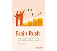 Brain Rush: How to Invest and Compete in the Real World of Generative AI
