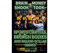 Brain Shook, Money Took: Sports Cartels, Broken Bodies, and Billion-Dollar Games (1870-2026)