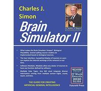 Brain Simulator Ii: The Guide For Creating Artificial General Intelligence