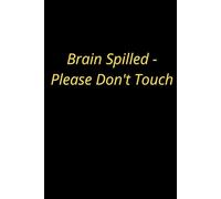 Brain Spilled - Please Dno't Touch: Positive Affirmations, Motivational And Inspirational Notebook