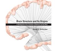 Brain Structure and Its Origins: in Development and in Evolution of Behavior and the Mind