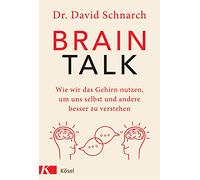Brain Talk: Wie wir das Gehirn nutzen, um uns selbst und andere besser zu verstehen
