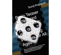 Brain Teaser Crossword Puzzle Book: Fun and Challenging Puzzles for All Ages": Boost Your Mental Acuity and Have Hours of Entertainment with This Engaging Collection of Crossword Puzzles"
