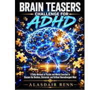 Brain Teasers Challenge for ADHD: A Daily Workout of Puzzles and Mental Exercises to Sharpen the Restless, Distracted, and Brilliant Neurodivergent Mind