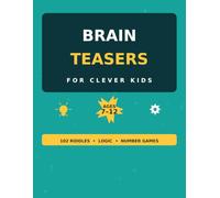 Brain Teasers for Clever Kids: 102 Riddles, Logic Puzzles & Number Games to Spark Curiosity and Build Confidence, Ages 7-12