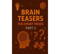 BRAIN TEASERS FOR SMART MINDS - PART 2: 300 Lateral Thinking Tests for All Ages