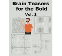 Brain Teasers for the Bold Vol. 1: From Logic Puzzles to Word Games and More