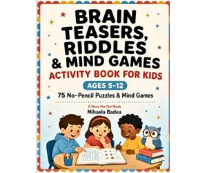 Brain Teasers, Riddles & Mind Games Activity Book for Kids Ages 5-12: 75 No-Pencil-Needed Riddles, Illusions and Mind Games to Play Anywhere - Perfect for Car Rides, Sleepovers and Screen-Free Fun