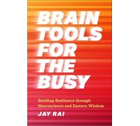 Brain Tools for the Busy: Building Resilience Through Neuroscience and Eastern Wisdom