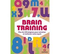 Brain Training - Plus De 150 Énigmes Pour Entraîner Et Cultiver Votre Esprit