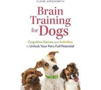 Brain Training for Dogs - Claire Arrowsmith - Michael OMara Books Ltd - Livre en Anglais - Paperback Claire ArrowsmithClaire Arrowsmith (Auteur)