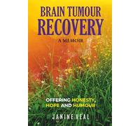 Brain Tumour Recovery: A Memoir - Offering Honesty, Hope and Humour