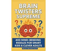 BRAIN TWISTERS SUPREME: 400 MIND-BENDING RIDDLES FOR SMART KIDS & CLEVER ADULTS,BEST FOR LOGICAL THINKING AND TEASERS TO SHARPEN YOUR BRAIN