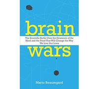 Brain Wars: The Scientific Battle Over The Existence Of The Mind