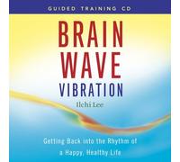 Brain Wave Vibration: Getting Back into the Rhythm of a Happy, Healthy Life