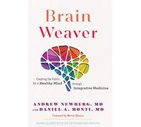 Brain Weaver: Creating The Fabric For A Healthy Mind Through Integrative Medicine