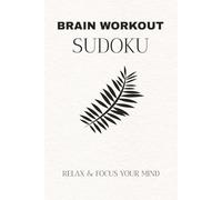 Brain Workout Sudoku: Sudoku Puzzles for Brain Workout| Help Calm the Mind, Relax and Focus | 6X9 Inches, 110 Pages | 50+ Puzzles | Solutions Included