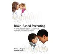 BrainBased Parenting by Jonathan Baylin Hardcover Book Daniel A Hughes, Jonathan Baylin, Daniel J Siegel (Auteur)
