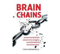 BrainChains: Your thinking brain explained in simple terms. Full of practical tools, tips and tricks to improve your efficiency, creativity and ... email, social media, lack of sleep and stress