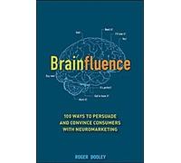 Brainfluence : 100 façons de persuader et de convaincre les consommateurs grâce au neuromarketing