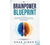 Brainpower Blueprint: The Complete Learning System to Learn Faster, Remember Longer, Stay Focused, and Score Higher in Every Examination