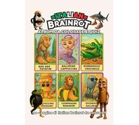 Brainrot: Album da colorare e quiz sui Brainrot: Oltre 100 pagine di caos creativo tra Brainrot, giochi e risate!