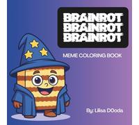 BRAINROT BRAINROT BRAINROT MEME COLORING BOOK: A FUN COLORING BOOK FILLED WITH OUTRAGEOUSLY COOL MEME CHARACTERS MADE FAMOUS BY TIKTOK