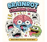 Brainrot Coloring Book: 50 Absurd Meme Characters, Chaotic Humor, Funny Memes Coloring Pages - Viral Activity Book for Gen Z, Adults & Teens