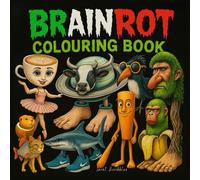 Brainrot Colouring Book: Viral Meme Icons, Creepy Art and Absurd Scenes to Colour for Teens, Adults and Fans of Weird Internet Culture