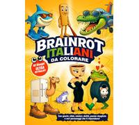 BRAINROT ITALIANI da colorare: 110 pagine - Disegni dettagliati, giochi surreali, indovinelli e misteri da perderci la testa!Direttamente dal mondo dei Brainrot Italiani