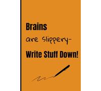 Brains Are Slippery-Write Stuff Down!: A Quirky Journal for the Delightfully Forgetful