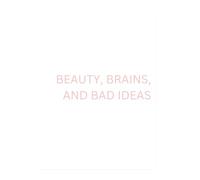 Brains, Beauty, and Bad Ideas
