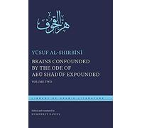 Brains Confounded By The Ode Of Abū ShāDūF Expounded