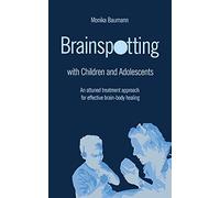 Brainspotting with Children and Adolescents: An attuned treatment approach for effective brain-body healing