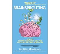 Brainsprouting: How to Become Fearlessly Creative & Have Better Ideas More Often