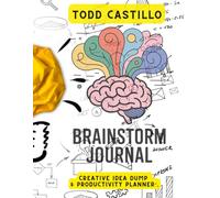 Brainstorm Journal: Creative Idea Dump & Productivity Planner for Notes, Mind Maps, Projects & Daily Reflections