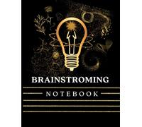 Brainstorming Notebook: Notebook for Creative Thinking: Unleash Your Ideas, Organize Your Thoughts, and Fuel Your Creativity | Perfect for founders, writers, marketers, and students.