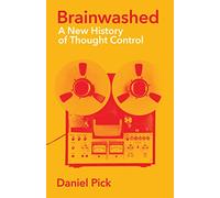 Brainwashed: A New History of Thought Control