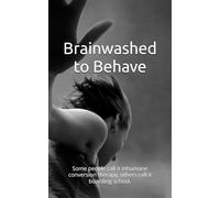 Brainwashed to Behave: Some people call it inhumane conversion therapy, others call it boarding school.