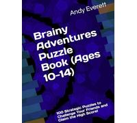 Brainy Adventures Puzzle Book (Ages 10-14): 100 Strategic Puzzles to Challenge Your Friends and Claim the High Score!