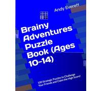 Brainy Adventures Puzzle Book (Ages 10-14): 100 Strategic Puzzles to Challenge Your Friends and Claim the High Score!